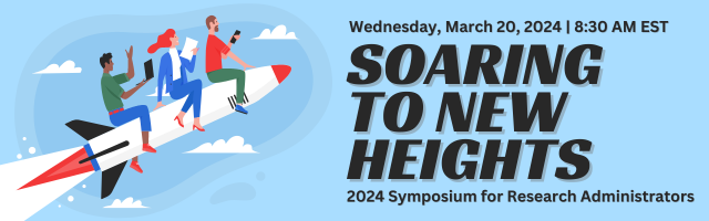 Soaring to New Heights: 2024 Symposium for Research Administrators on Wednesday, March 20, 2024